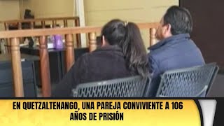 En Quetzaltenango una pareja conviviente a 106 años de prisión [upl. by Tomaso]