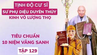 TẬP 129KINH VÔ LƯỢNG THỌ GIẢNG LẦN 4SƯ PHỤ DIỆU DUYÊN THỦY TỊNH ĐỘ CƯ SĨ [upl. by Brandyn480]