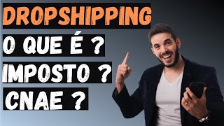 Dropshipping O que é Qual o Imposto Qual o CNAE Tudo sobre [upl. by Thill743]