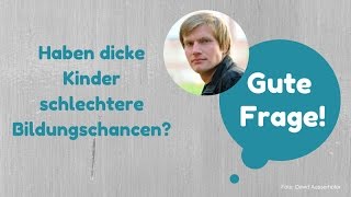 Gute Frage Professor Dr Marcel Helbig Haben dicke Kinder schlechtere Bildungschancen [upl. by Aron307]