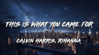 Calvin Harris  This Is What You Came For ft Rihanna Lyrics [upl. by Rahab]