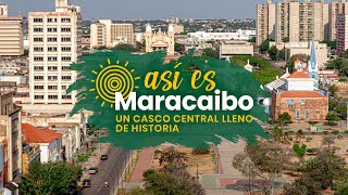 ¡Así es Maracaibo Capitulo 1 Un casco central lleno de historia [upl. by Aicirtel606]