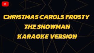 CHRISTMAS CAROLS FROSTY THE SNOWMAN KARAOKE VERSION [upl. by Ahsatniuq]