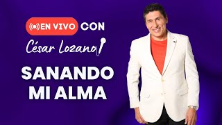 En vivo con César Lozano quotSanando mi Almaquot [upl. by Akihsal]