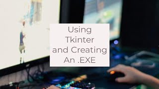 Using Tkinter and Creating An EXE [upl. by Mayce]