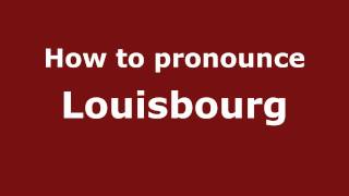 How to Pronounce Louisbourg  PronounceNamescom [upl. by Ellertnom631]