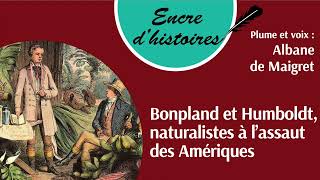 Épisode 108  Bonpland et Humboldt naturalistes à l’assaut des Amériques [upl. by Madel764]