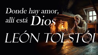 Donde hay amor allí está Dios — León Tolstói [upl. by Graehme]