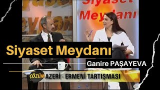 Ganire PAŞAYEVA  Çözüm Azerbaycan Türkü  Ermeni Tartışması  Siyaset Meydanı [upl. by Gottuard]