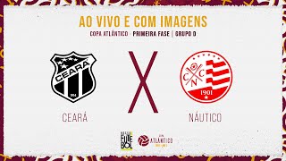 AO VIVO E COM IMAGENS CEARÁ X NÁUTICO COPA ATLÂNTICO  PRIMEIRA FASE [upl. by Mable]