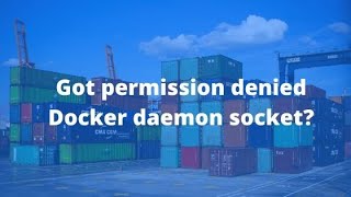 How to fix docker Got permission denied while trying to connect to the Docker daemon socket [upl. by Pirri]