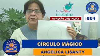 Círculo Mágico – Angélica Lisanty Conexão Cristalina 04 [upl. by Darill]