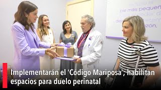 Implementarán el ‘Código Mariposa’ habilitan espacios para duelo perinatal [upl. by Susejedairam824]