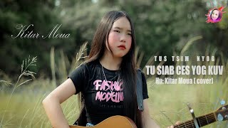 Kitar Moua  Tus Tsim Nyog Tu Siab Ces Yog Kuv  Cover 20242025 [upl. by Euqnimod]