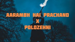 Aarambh Hai Prachand •X• Polozehni  Shrylox 🔥 [upl. by Gina]