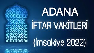 İftar Sahur ve Namaz Vakitleri 2022 Ramazan İmsakiyesi Ezan Saatleri  ADANA [upl. by Jorey]