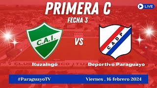 🔴🔵ITUZAINGÓ  DEPORTIVO PARAGUAYO  PRIMERA C  FECHA 3 [upl. by Haliled611]