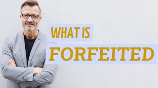 Forfeited  Definition of forfeited 📖 [upl. by Aneleiram]