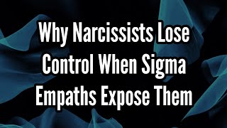 Why Narcissists Lose Control Immediately When Sigma Empaths Expose Them [upl. by Ytomit]