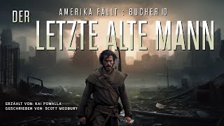 DER LETZTE ALTE MANN  AMERIKA FÄLLT  Buch 10 Kostenlose Hörbuch sciencefiction postapokalyptisch [upl. by Aihsetan]