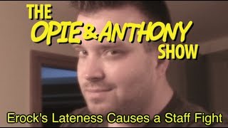 Opie amp Anthony Erocks Lateness Causes a Staff Fight 020408 [upl. by Lucille]