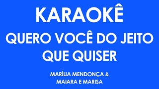 Karaokê Quero Você Do Jeito Que Quiser  Marília Mendonça amp Maiara e Maraisa Playback [upl. by Ayotahc]