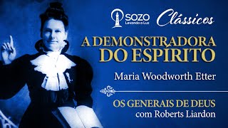 Maria Woodworth Etter  A Demonstradora do Espírito  Roberts Liardon Os Generais de Deus [upl. by Ramoh]