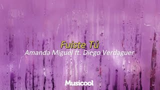 Fuiste Tú  Amanda Miguel ft Diego Verdaguer Letra Lyrics [upl. by Millwater113]