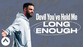 Devil You’ve Held Me Long Enough  Pastor Steven Furtick  Elevation Church [upl. by Reinhard555]