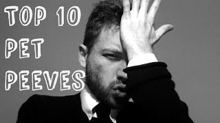 Top 10 Pet Peeves [upl. by Yahiya]