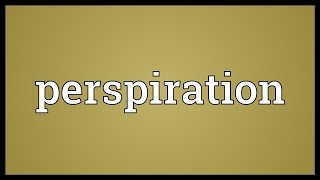 Perspiration Meaning [upl. by Crean]