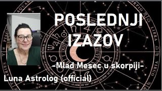 POSLEDNJI IZAZOV  Mlad Mesec u skorpiji  Luna Astrolog official video [upl. by Dolley]