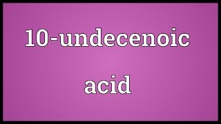 10undecenoic acid Meaning [upl. by Treva]