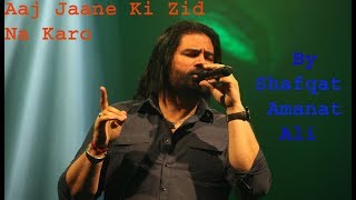 Aj Jaane Ki Zid Na Karo  Shafqat Amanat Ali [upl. by Nnylamme]