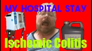 My Hospital Stay  Ischemic Colitis [upl. by Ronel249]