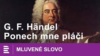 Georg Fridrich Händel Ponech mne pláči  MLUVENÉ SLOVO CZ [upl. by Hartman]