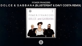 Power Francers  Dolce amp Gabbana Blusterbat amp Davy Costa Remix Free DL [upl. by Oballa]