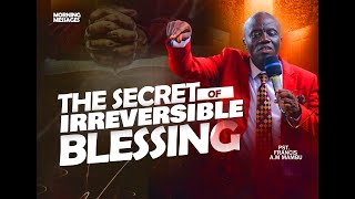 FULL MESSAGE THE SECRET OF IRREVERSIBLE BLESSINGS  PST FRANCIS AM MAMBU [upl. by Novia3]