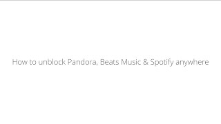 How to unblock Pandora Beats Music amp Spotify Anywhere [upl. by Sproul]