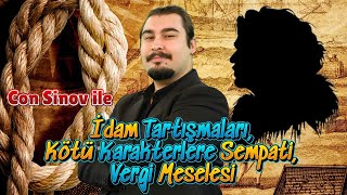 İdam Tartışmaları Kötü Karakterlere Sempati Vergi Veren Vatandaşın Endişesi  Con Sinov ile Analiz [upl. by Alfeus569]