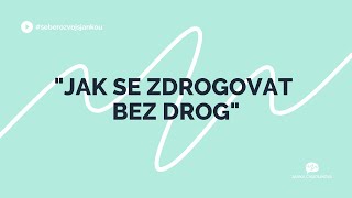 Seberozvoj s Jankou  quotJak se zdrogovat bez drogquot  Janka Chudlíková [upl. by Ereveniug]