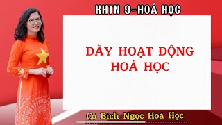 KHTN9 HÓA HỌC BÀI 19 DÃY HOẠT ĐỘNG HÓA HỌC hoacobichngoc khtn9 hoa9 dayhoatdonghoahoc [upl. by Naes]