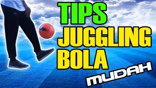 TIPS CARA MUDAH JUGGLING BOLA UNTUK PEMULA [upl. by Gabbie]