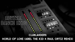 Clublanders  World Of Love Abel The Kid amp Raul Ortiz Remix HQ [upl. by Royce123]