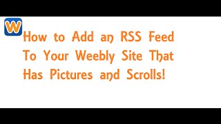 How to Add an RSS feed to a Weebly site that has Pictures and Scrolls [upl. by Ullund]