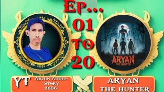 ARYAN The Hunter Ep01 to 20  horrorstories hedphone Fm ArjunMahto [upl. by Wymore]