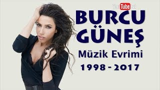 Burcu Güneş Müzik Evrimi  1998  2017 Videografi Müzik Dünyası [upl. by Crispen]