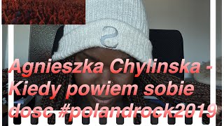 Agnieszka Chylińska  Kiedy powiem sobie dość polandrock2019  REACTION [upl. by Robbyn111]