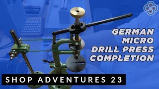 SHOP ADVENTURES 23 German Micro Drill Press Completion [upl. by Kinchen]