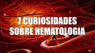 7 CURIOSIDADES SOBRE HEMATOLOGIA [upl. by Eintroc]